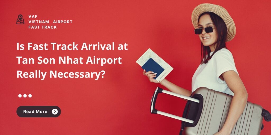 Is Fast Track Arrival at Tan Son Nhat Airport Really Necessary